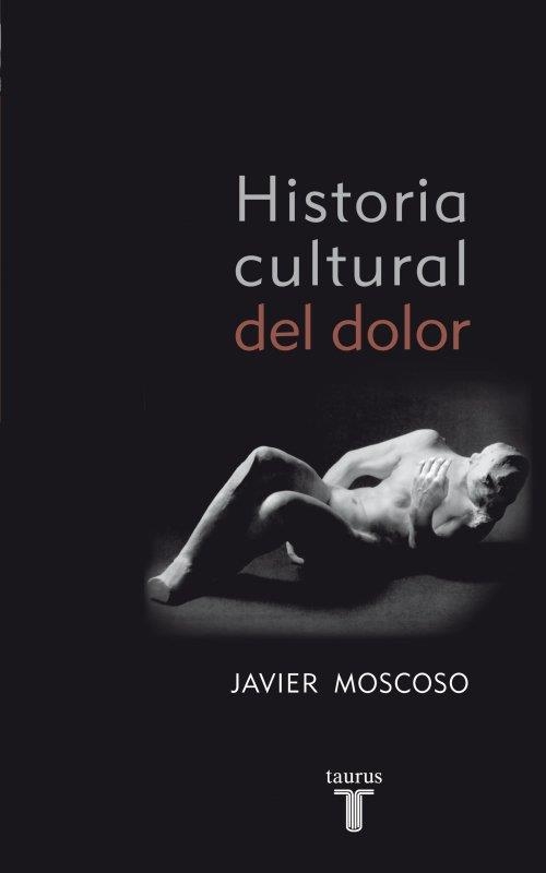 HISTORIA CULTURAL DEL DOLOR | 9788430608157 | MOSCOSO, JAVIER | Llibreria Online de Banyoles | Comprar llibres en català i castellà online