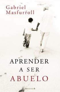 APRENDER A SER ABUELO | 9788466648844 | MASFURROLL,GABIEL | Llibreria Online de Banyoles | Comprar llibres en català i castellà online