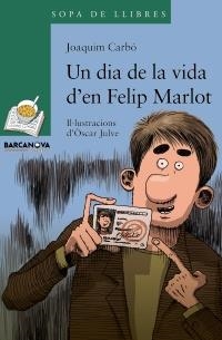 DIA DE LA VIDA D'EN FELIP MARLOT, UN | 9788448928339 | CARBÓ, JOAQUIM | Llibreria L'Altell - Llibreria Online de Banyoles | Comprar llibres en català i castellà online - Llibreria de Girona