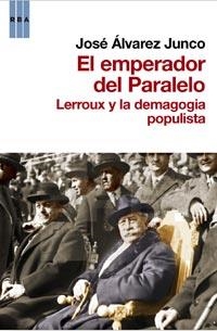 EMPERADOR DEL PARALELO, EL. LERROUX Y LA DEMOGOGIA POPULISTA | 9788490061404 | ÁLVAREZ JUNVO, JOSÉ | Llibreria Online de Banyoles | Comprar llibres en català i castellà online