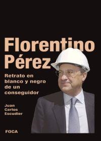 FLORENTINO PEREZ. RETRATO EN BLANCO Y NEGRO DE UN | 9788495440709 | ESCUDIER, JUAN CARLOS | Llibreria Online de Banyoles | Comprar llibres en català i castellà online