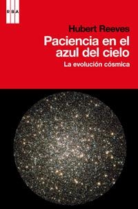 PACIENCIA EN EL AZUL DEL CIELO. LA EVOLUCIÓN CÓSMICA | 9788490061862 | REEVES, HUBERT | Llibreria Online de Banyoles | Comprar llibres en català i castellà online