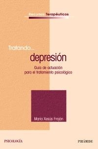 TRATANDO...DEPRESION (GUIA DE ACTUACION PARA EL TRATAMIENTO PSICO LOGICO | 9788436820768 | FROJAN PARGA,MARIA XESUS | Llibreria Online de Banyoles | Comprar llibres en català i castellà online