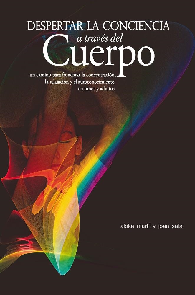 DESPERTAR LA CONCIENCIA A TRAVÉS DEL CUERPO | 9788497434577 | ALOKA, MARTÍ/SOLÀ, JOAN/SALVATELLA, I/ESPANYA, MERCÈ | Llibreria Online de Banyoles | Comprar llibres en català i castellà online