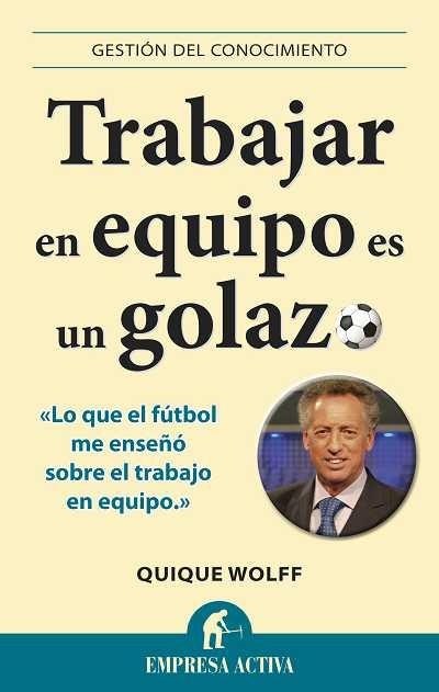 TRABAJAR EN ENQUIPO ES UN GOLAZO | 9788492452996 | WOLFF, QUIQUE | Llibreria Online de Banyoles | Comprar llibres en català i castellà online