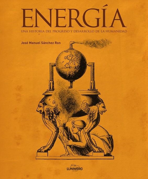 ENERGÍA. UNA HISTORIA DEL PROGRESO Y DESARROLLO DE LA HUMANIDAD | 9788497859004 | SÁNCHEZ RON, JOSÉ MANUEL | Llibreria Online de Banyoles | Comprar llibres en català i castellà online