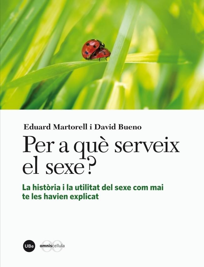 PER A QUÈ SERVEIX EL SEXE? LA HISTÒRIA I LA UTILITAT DEL SEXE COM MAI TE LES HAVIEN EXPLICAT | 9788447536245 | MARTORELL SABATÉ, EDUARD/BUENO I TORRENS, DAVID | Llibreria L'Altell - Llibreria Online de Banyoles | Comprar llibres en català i castellà online - Llibreria de Girona