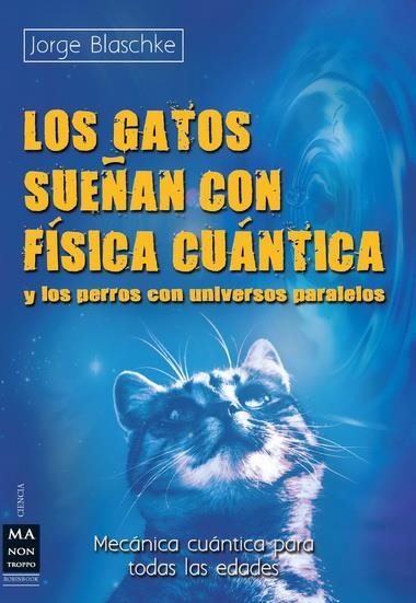 GATOS SUEÑAN CON FÍSICA CUÁNTICA Y LOS PERROS CON UNIVERSOS PARALELOS, LOS | 9788415256342 | BLASCHKE, JORGE | Llibreria Online de Banyoles | Comprar llibres en català i castellà online