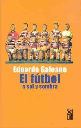 EL FUTBOL A SOL Y SOMBRA | 9788432311345 | GALEANO EDUARDO | Llibreria Online de Banyoles | Comprar llibres en català i castellà online