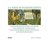 LA VIDA AUTOSUFICIENTE.GUIA COMPLETA PARA CULTIVAR SUS | 9788480767941 | SEYMOUR,JOHN | Llibreria Online de Banyoles | Comprar llibres en català i castellà online