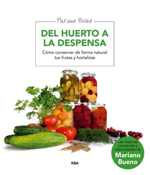 DE LA HUERTA A LA DESPENSA. COMO CONSERVAR DE FORMA NATURAL | 9788492981199 | BUENO, MARIANO | Llibreria Online de Banyoles | Comprar llibres en català i castellà online