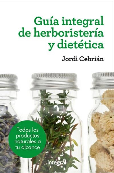 GUÍA INTEGRAL DE HERBORISTERIA Y DIETÉTICA | 9788415541417 | CEBRIAN , JORDI | Llibreria Online de Banyoles | Comprar llibres en català i castellà online