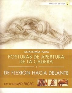 ANATOMÍA PARA POSTURAS DE APERTURA DE LA CADERA Y DE FLEXIÓN HACIA DELANTE | 9788415053156 | LONG, RAY | Llibreria Online de Banyoles | Comprar llibres en català i castellà online