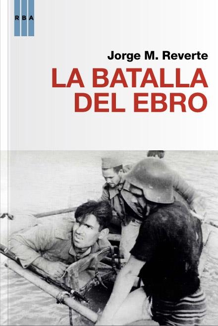 BATALLA DEL EBRO LA | 9788490064481 | REVERTE , JORGE M. | Llibreria Online de Banyoles | Comprar llibres en català i castellà online