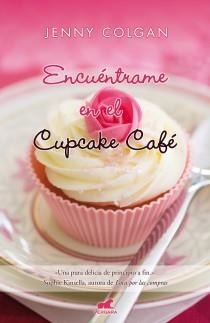 ENCUÉNTRAME EN EL CUPCAKE CAFE | 9788415420200 | COLGAN, JENNY | Llibreria Online de Banyoles | Comprar llibres en català i castellà online