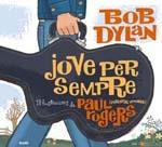 JOVE PER SEMPRE. BOB DYLAN | 9788498014303 | DYLAN, BOB - ROBERS, PAUL | Llibreria Online de Banyoles | Comprar llibres en català i castellà online