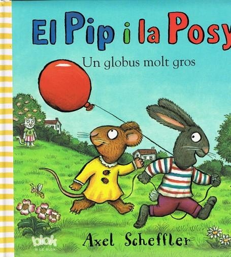 PIP I LA POSY. UN GLOBUS MOLT GROS, EL | 9788415579007 | SCHEFFLER, AXEL | Llibreria L'Altell - Llibreria Online de Banyoles | Comprar llibres en català i castellà online - Llibreria de Girona