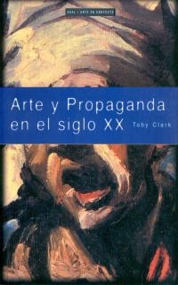 ARTE Y PROPAGANDA EN EL SIGLO XX | 9788446011507 | CLARK, TOBY | Llibreria Online de Banyoles | Comprar llibres en català i castellà online