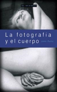 FOTOGRAFIA Y EL CUERPO, LA | 9788446011514 | PULTZ, JOHN | Llibreria Online de Banyoles | Comprar llibres en català i castellà online