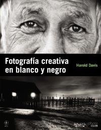 FOTOGRAFÍA CREATIVA EN BLANCO Y NEGRO | 9788441529212 | DAVIS, HAROLD | Llibreria L'Altell - Llibreria Online de Banyoles | Comprar llibres en català i castellà online - Llibreria de Girona