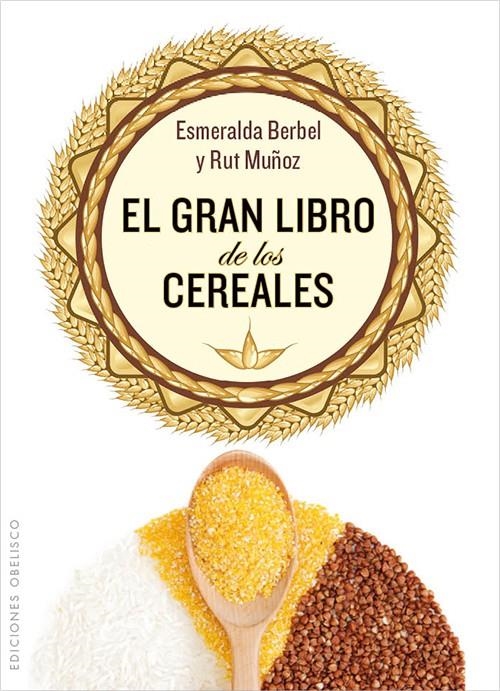 GRAN LIBRO DE LOS CEREALES, EL | 9788497779067 | BERBEL PERDIGUERO, ESMERALDA/MUÑOZ MADROÑAL, RUT | Llibreria Online de Banyoles | Comprar llibres en català i castellà online