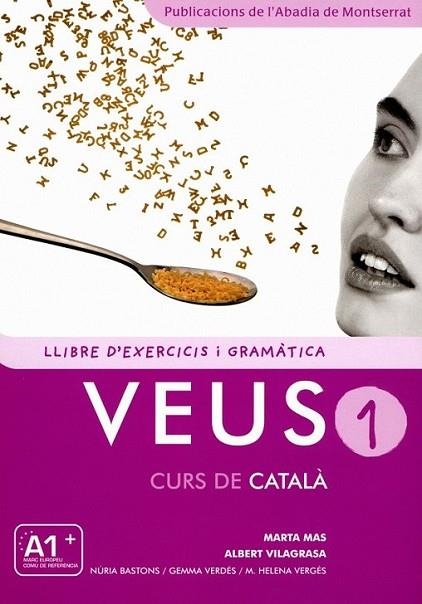 VEUS. CURS DE CATALÀ. LLIBRE D'EXERCICIS I GRAMÀTICA. NIVELL 1 | 9788498832693 | MAS PRATS, MARTA/VILAGRASA GRANDIA, ALBERT/BASTONS VILALLONGA, NÚRIA/VERDÉS PRIETO, GEMMA/VERGÉS CAR | Llibreria Online de Banyoles | Comprar llibres en català i castellà online