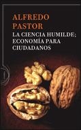 CIENCIA HUMILDE: ECONOMIA PARA CIUDADANOS, LA | 9788484329251 | PASTOR, ALFREDO | Llibreria Online de Banyoles | Comprar llibres en català i castellà online