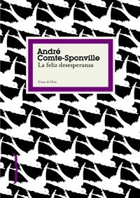 FELIZ DESESPERANZA, LA | 9788449321009 | COMTE-SPONVILLE, ANDRE | Llibreria Online de Banyoles | Comprar llibres en català i castellà online