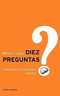 DIEZ PREGUNTAS : UNA GUIA PARA LA PERPLEJIDAD CIENTIFICA | 9788449321665 | HANLON, MICHAEL | Llibreria Online de Banyoles | Comprar llibres en català i castellà online