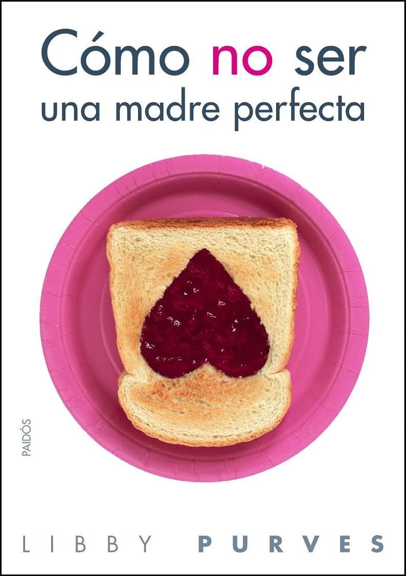 CÓMO NO SER UNA MADRE PERFECTA | 9788449323508 | PURVES LIBBY | Llibreria L'Altell - Llibreria Online de Banyoles | Comprar llibres en català i castellà online - Llibreria de Girona