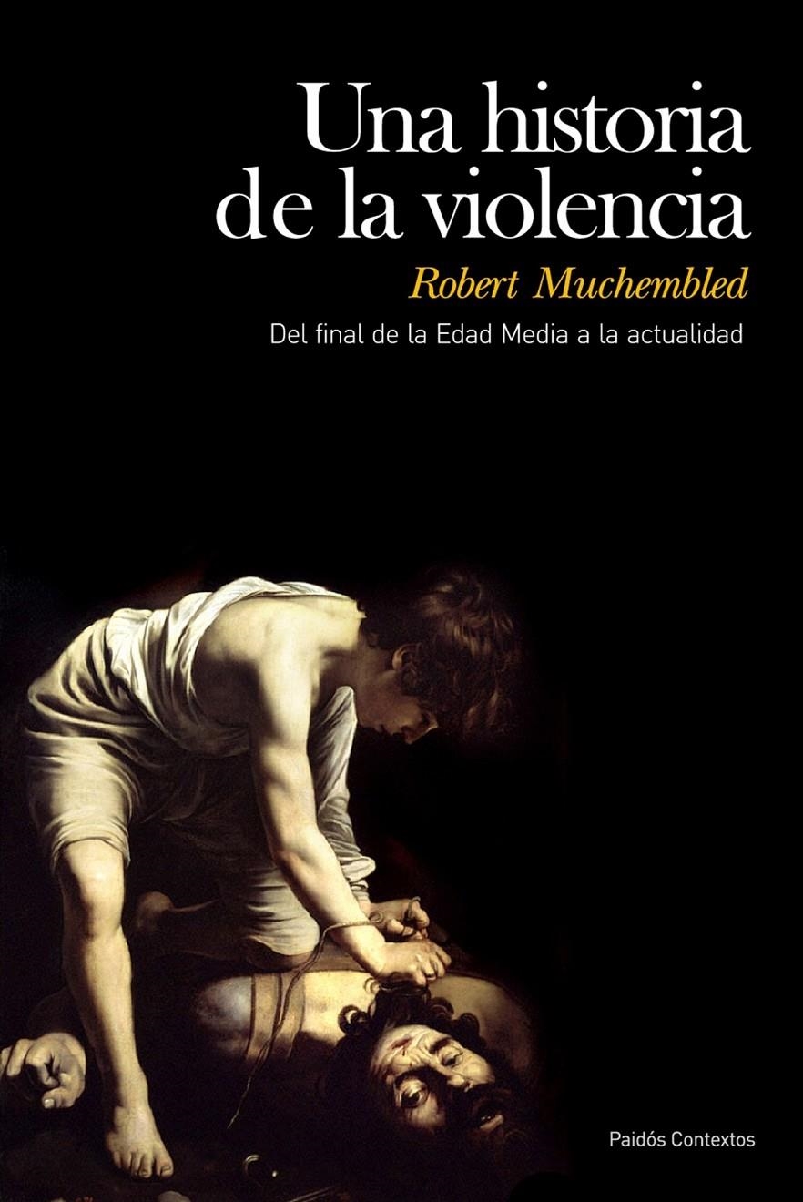 HISTORIA DE LA VIOLENCIA, UNA. DEL FINAL DE LA EDAD MEDIA A | 9788449324215 | MUCHEMBLED, ROBERT | Llibreria Online de Banyoles | Comprar llibres en català i castellà online