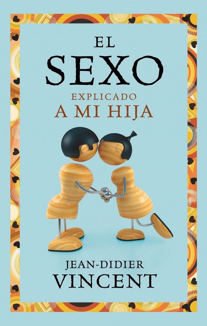 SEXO EXPLICADO A MI HIJA, EL | 9788449325403 | VINCENT, JEAN-DIDIER | Llibreria Online de Banyoles | Comprar llibres en català i castellà online