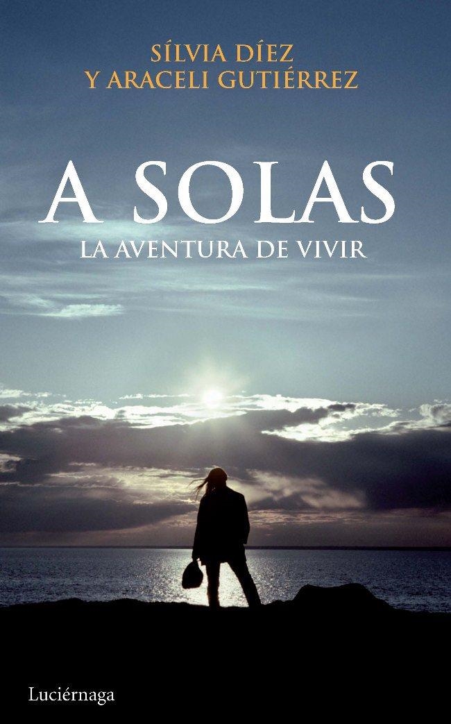 A SOLAS. LA AVENTURA DE VIVIR | 9788492545308 | DÍEZ, SILVIA;GUTIERREZ,ARACELI | Llibreria Online de Banyoles | Comprar llibres en català i castellà online