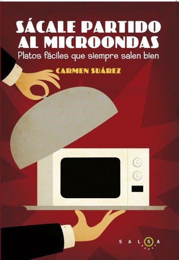 SÁCALE PARTIDO AL MICROONDAS. PLATOS FÁCILES QUE SIEMPRE SAL | 9788496599925 | SUÁREZ, Mª DEL CARMEN | Llibreria Online de Banyoles | Comprar llibres en català i castellà online