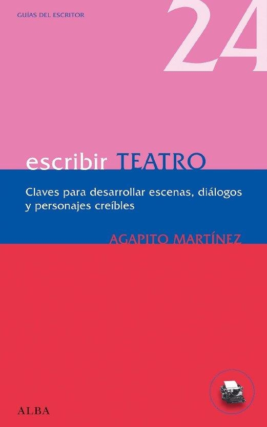 ESCRIBIR TEATRO. UNA GUÍA PRÁCTICA PARA CREAR TEXTOS DRAMÁTI | 9788484286066 | MARTÍNEZ, AGAPITO | Llibreria Online de Banyoles | Comprar llibres en català i castellà online