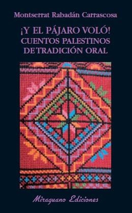 Y EL PÁJARO VOLÓ! CUENTOS PALESTINOS DE TRADICIÓN ORAL | 9788478133628 | RABADÁN CARRASCOSA, MONTSERRAT | Llibreria Online de Banyoles | Comprar llibres en català i castellà online