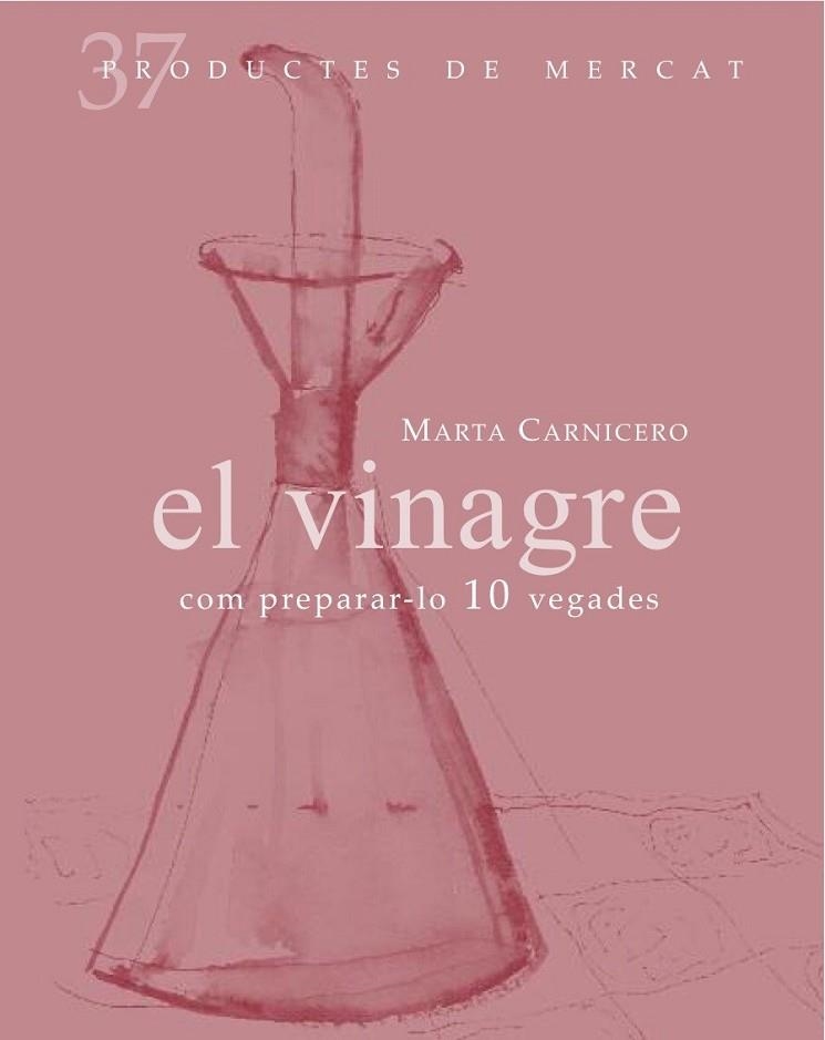 VINAGRE: COM PREPARAR-LO 10 VEGADES, EL | 9788492607846 | CARNICERO, MARTA | Llibreria L'Altell - Llibreria Online de Banyoles | Comprar llibres en català i castellà online - Llibreria de Girona