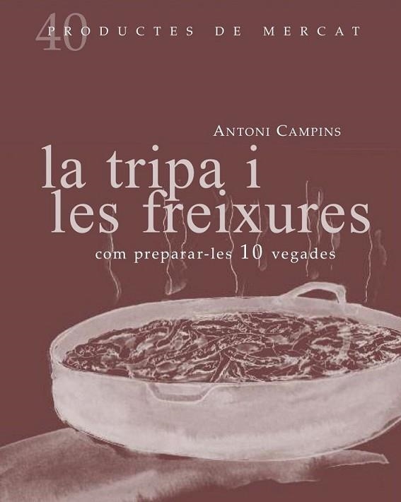 TRIPA I LES FREIXURES: COM PREPARAR-LES 10 VEGADES, LA | 9788492607877 | CAMPINS, ANTONI | Llibreria Online de Banyoles | Comprar llibres en català i castellà online