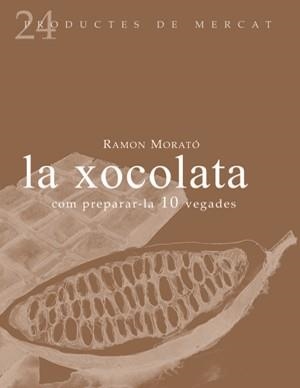 XOCOLATA, LA -COM PREPARAR-LA 10 VEGADES- | 9788493624347 | MORATO, RAMON | Llibreria Online de Banyoles | Comprar llibres en català i castellà online