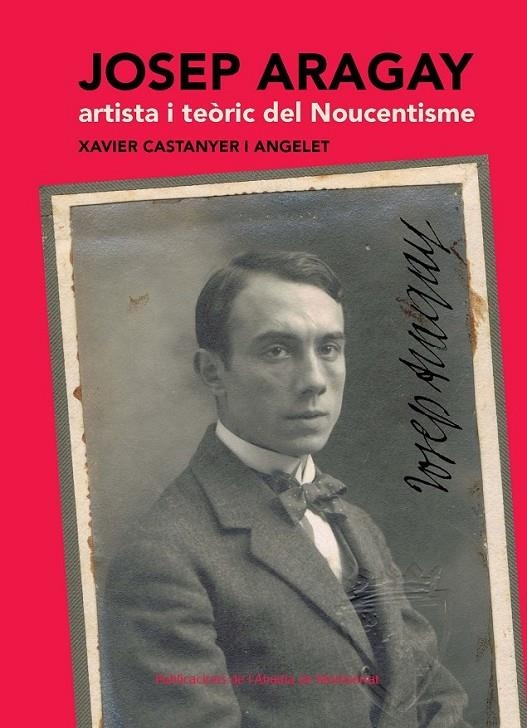 JOSEP ARAGAY. ARTISTA I TEÒRIC DEL NOUCENTISME | 9788498835533 | CASTANYER I ANGELET, XAVIER | Llibreria Online de Banyoles | Comprar llibres en català i castellà online