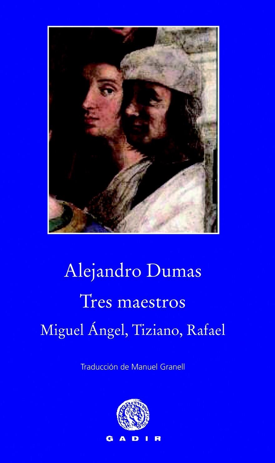 TRES MAESTROS: MIGUEL ÁNGEL, TIZIANO, RAFAEL | 9788494066795 | DUMAS, ALEJANDRO | Llibreria L'Altell - Llibreria Online de Banyoles | Comprar llibres en català i castellà online - Llibreria de Girona