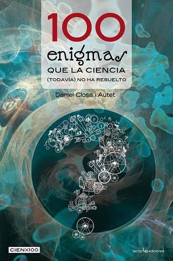 100 ENIGMAS QUE LA CIENCIA (TODAVÍA) NO HA RESUELTO | 9788415088677 | CLOSA I AUTET, DANIEL | Llibreria Online de Banyoles | Comprar llibres en català i castellà online