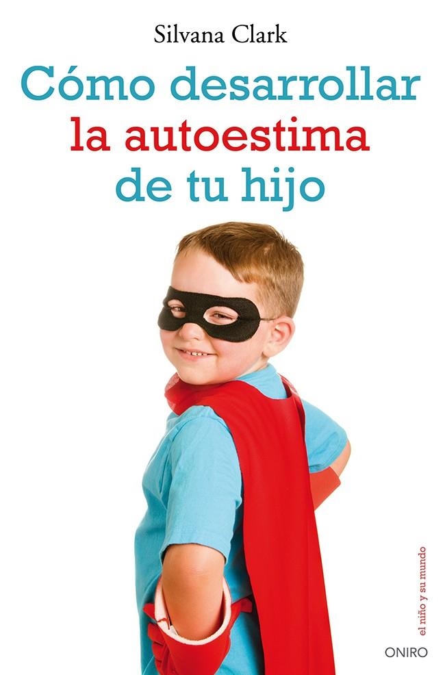 CÓMO DESARROLLAR LA AUTOESTIMA DE TU HIJO | 9788497546553 | CLARK, SILVANA  | Llibreria L'Altell - Llibreria Online de Banyoles | Comprar llibres en català i castellà online - Llibreria de Girona