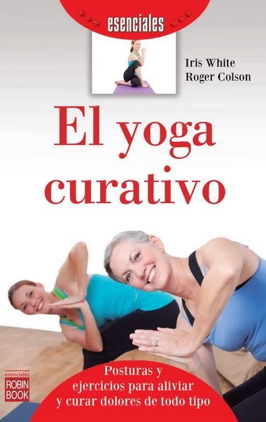 YOGA CURATIVO, EL | 9788499173085 | WHITE, IRIS/COLSON, ROGER | Llibreria Online de Banyoles | Comprar llibres en català i castellà online