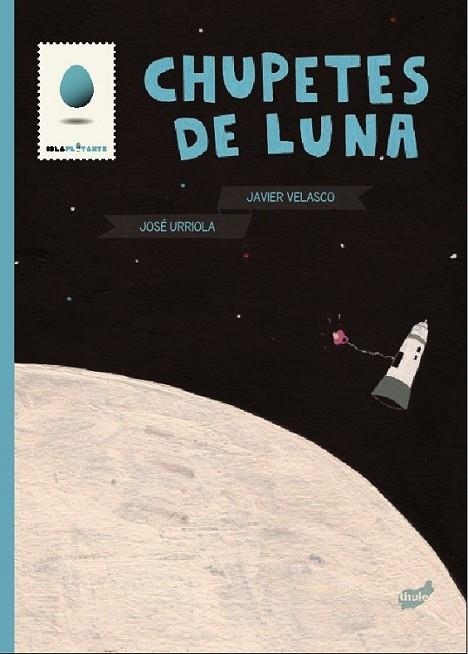 CHUPETES DE LUNA | 9788415357124 | URRIOLA, JOSÉ / VELASCO, JAVIER | Llibreria Online de Banyoles | Comprar llibres en català i castellà online