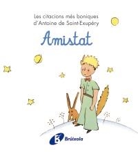 AMISTAT (LES CITACIONS MÉS BONIQUES D'ANTOINE DE SAINT-EXUPÉ | 9788499061221 | DE SAINT-EXUPÉRY, ANTOINE | Llibreria Online de Banyoles | Comprar llibres en català i castellà online