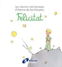 FELICITAT (LES CITACIONS MÉS BONIQUES D'ANTOINE DE SAINT-EXU | 9788499061238 | DE SAINT-EXUPÉRY, ANTOINE | Llibreria L'Altell - Llibreria Online de Banyoles | Comprar llibres en català i castellà online - Llibreria de Girona