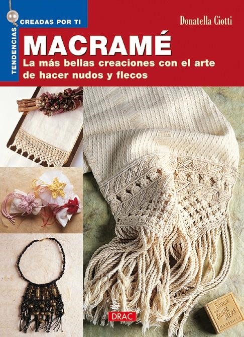 MACRAMÉ. LAS MÁS BELLAS CREACIONES CON EL ARTE DE HACER NUDOS Y FLECOS | 9788496365773 | CIOTTI, DONATELLA | Llibreria Online de Banyoles | Comprar llibres en català i castellà online