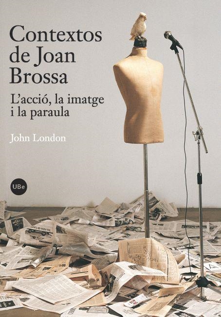 CONTEXTOS DE JOAN BROSSA : L'ACCIÓ, LA IMATGE I LA PARAULA | 9788447534289 | LONDON , JOHN | Llibreria Online de Banyoles | Comprar llibres en català i castellà online