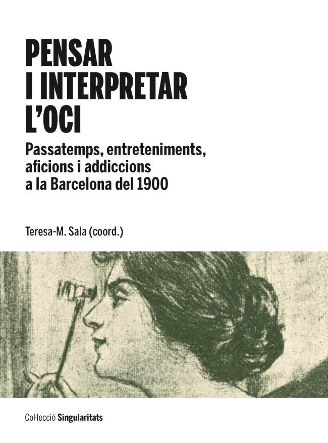 PENSAR I INTERPRETAR L'OCI. PASSATEMPS, ENTRETENIMENTS, AFICIONS I ADDICCIONS A LA BARCELONA DEL 1900 | 9788447536313 | SALA GARCIA, TERESA M. | Llibreria Online de Banyoles | Comprar llibres en català i castellà online